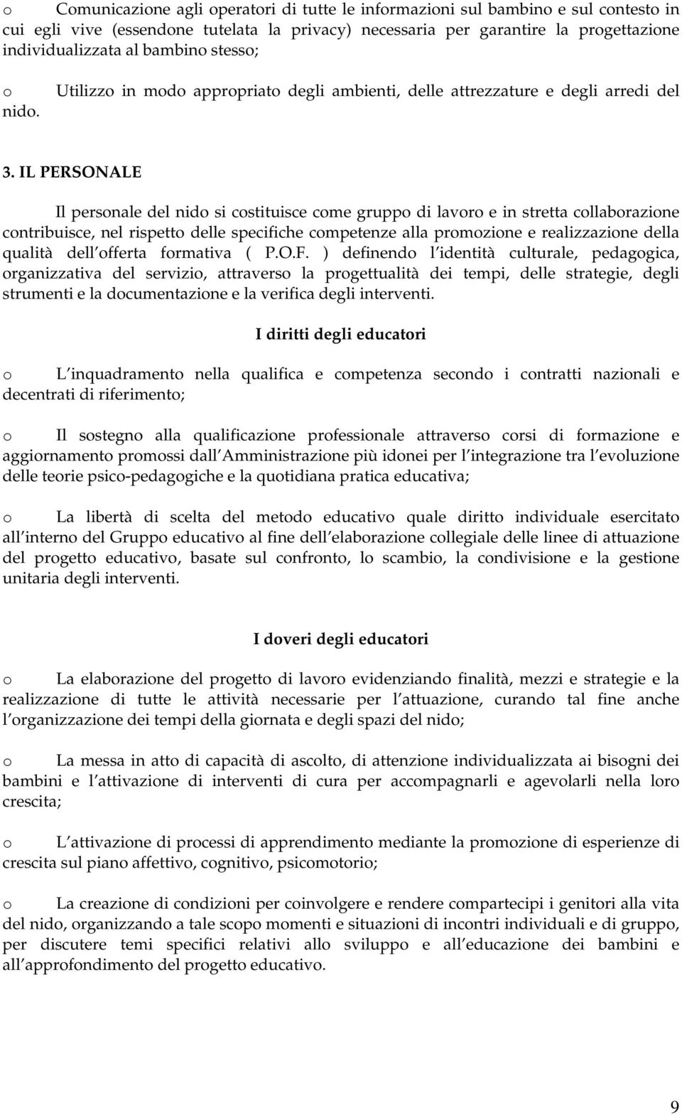 IL PERSONALE Il persnale del nid si cstituisce cme grupp di lavr e in stretta cllabrazine cntribuisce, nel rispett delle specifiche cmpetenze alla prmzine e realizzazine della qualità dell fferta