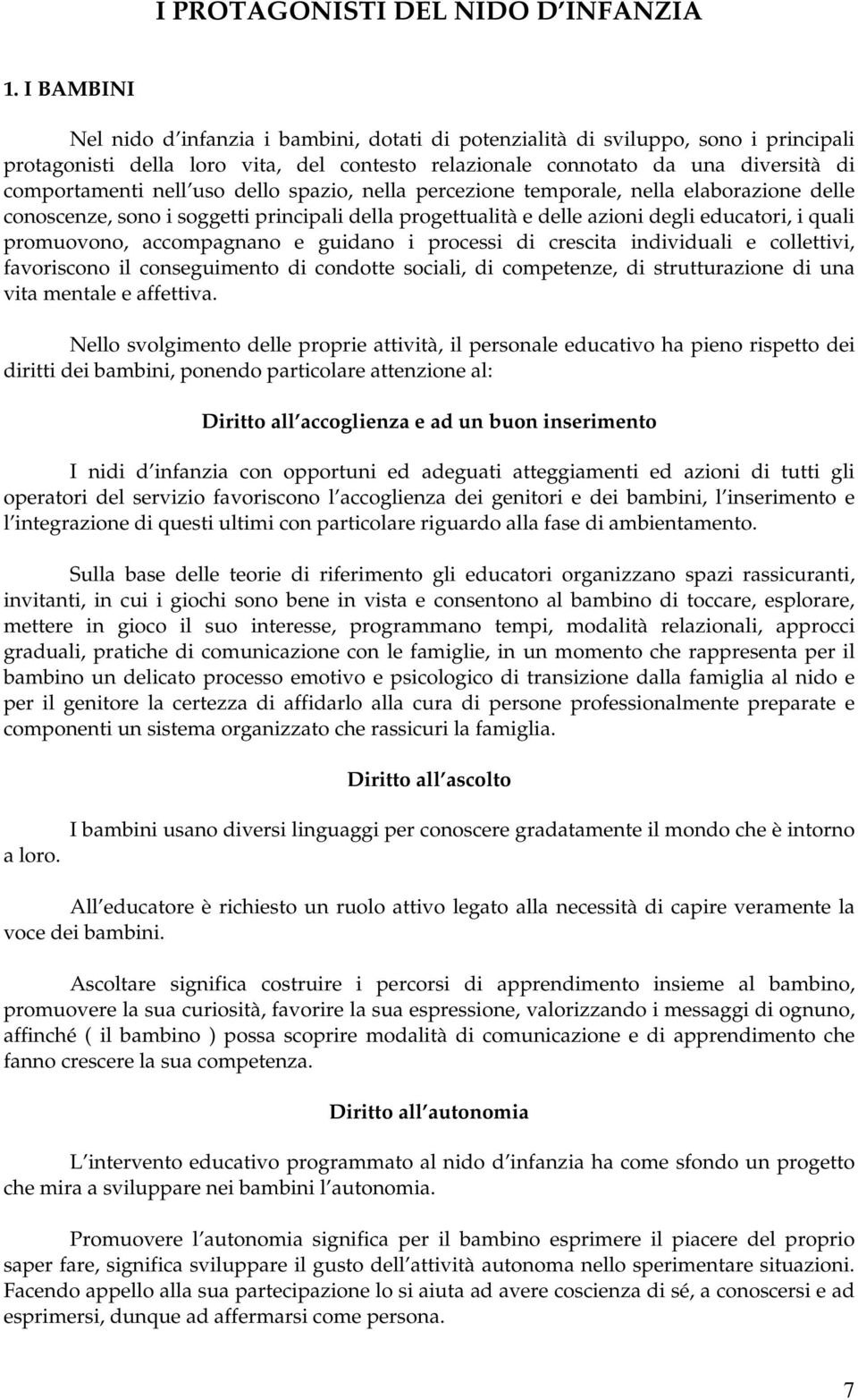 nella percezine temprale, nella elabrazine delle cnscenze, sn i sggetti principali della prgettualità e delle azini degli educatri, i quali prmuvn, accmpagnan e guidan i prcessi di crescita