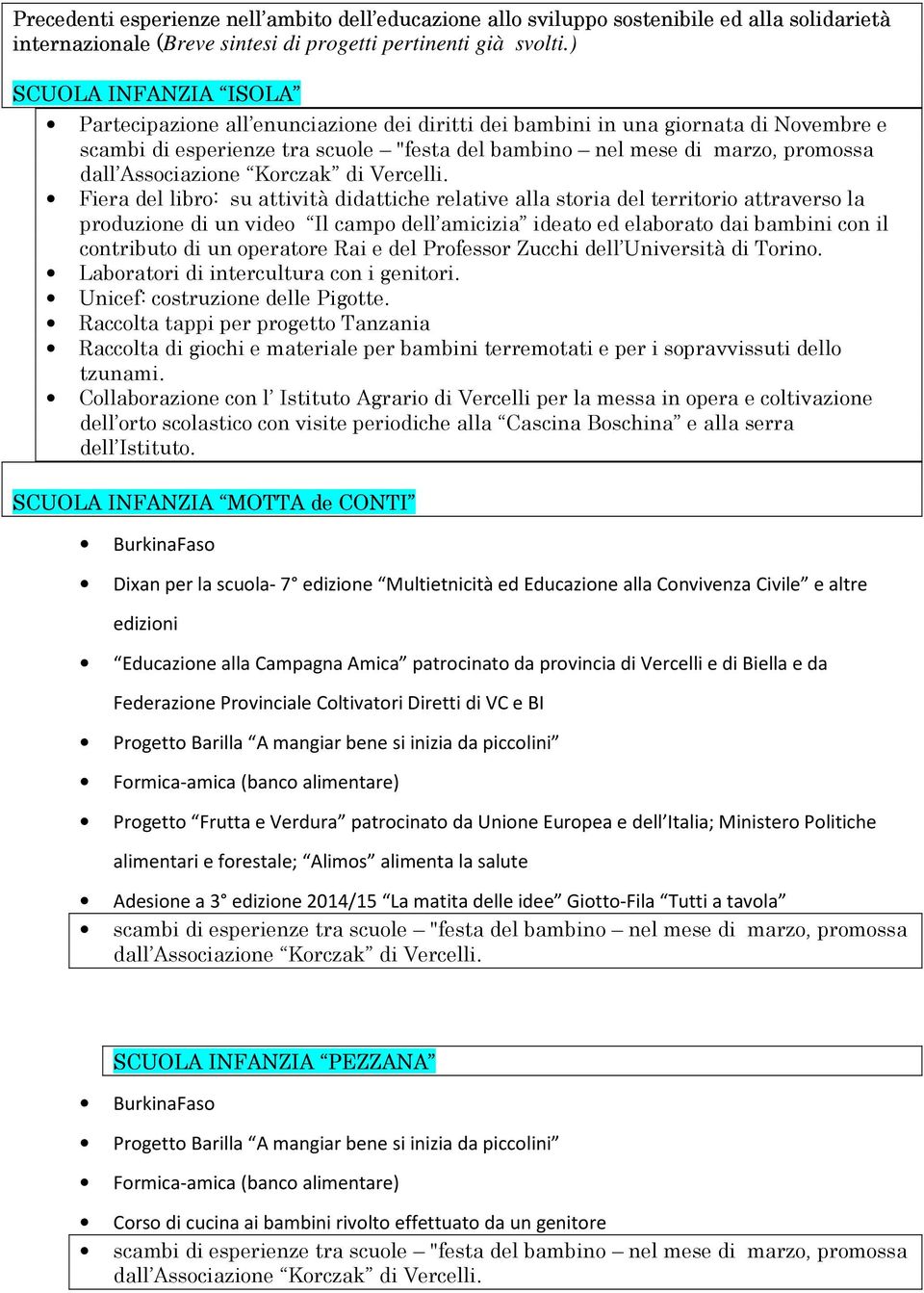 libro: su attività didattiche relative alla storia del territorio attraverso la produzione di un video Il campo dell amicizia ideato ed elaborato dai bambini con il contributo di un operatore Rai e