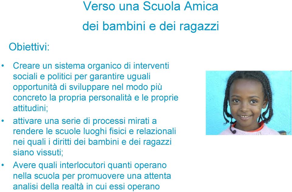 serie di processi mirati a rendere le scuole luoghi fisici e relazionali nei quali i diritti dei bambini e dei ragazzi siano