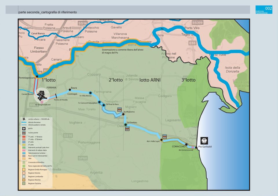 idrovia ferrarese idrovia padano-veneta 5a-Ostellato porto nuovo ponte 1 Lotto - 1 Stralcio 1 Lotto - 2 Stralcio 3 Lotto Interventi puntuali Lotto Arni Interventi di natura viaria Valorizzazione