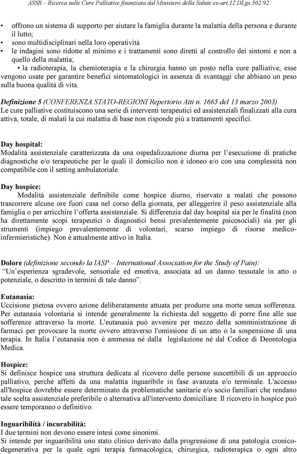 garantire benefici sintomatologici in assenza di svantaggi che abbiano un peso sulla buona qualità di vita. Definizione 5 (CONFERENZA STATO-REGIONI Repertorio Atti n.