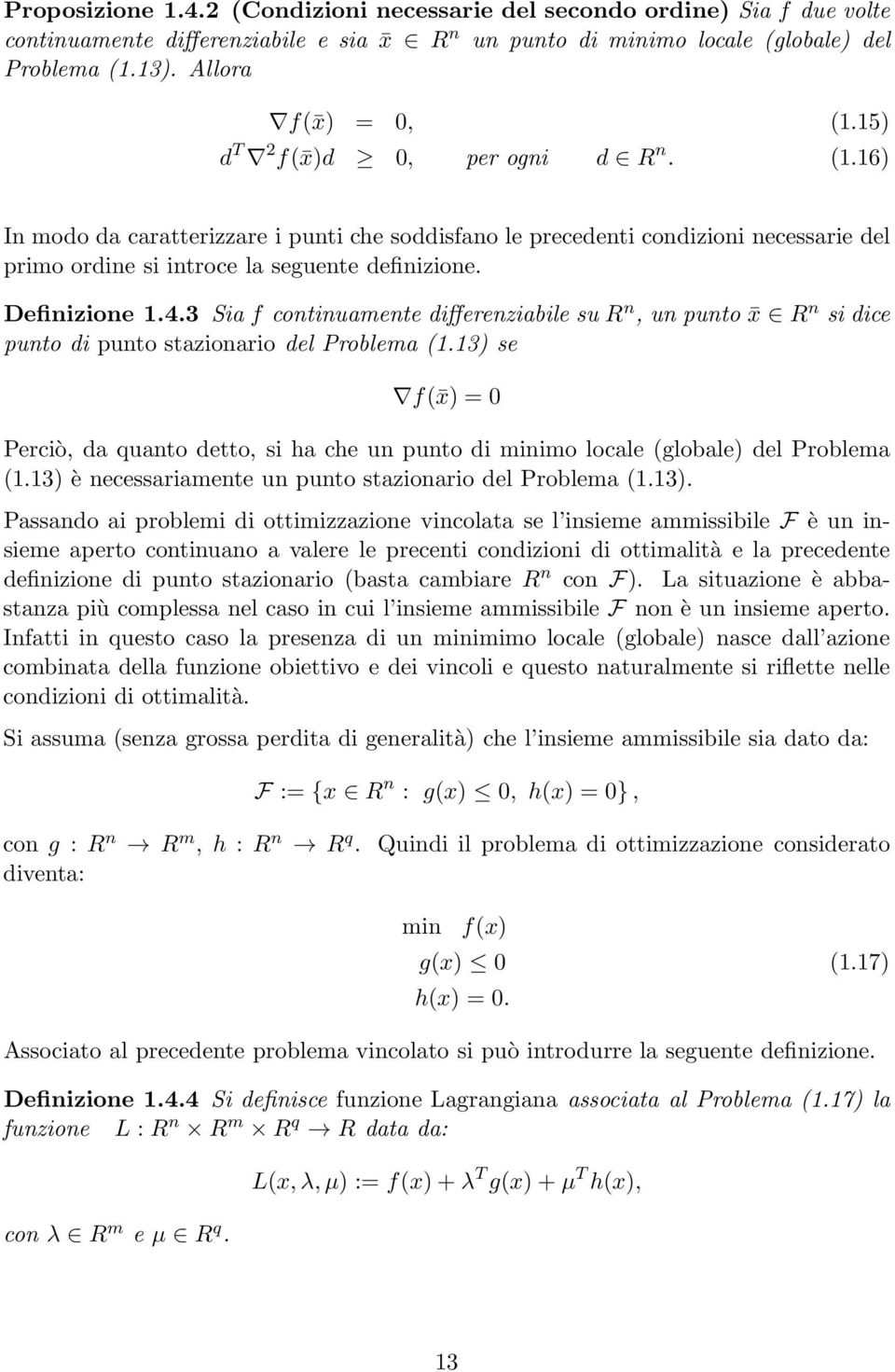 3 Sia f continuamente differenziabile su R n, un punto x R n si dice punto di punto stazionario del Problema (1.
