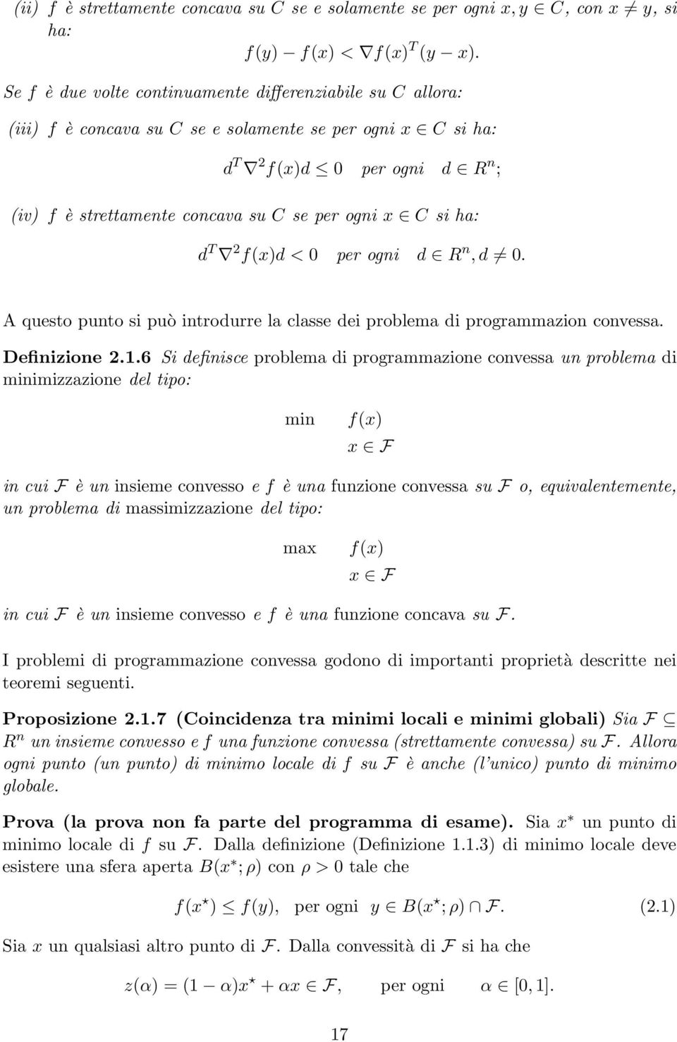x C si ha: d T 2 f(x)d < 0 per ogni d R n,d 0. A questo punto si può introdurre la classe dei problema di programmazion convessa. Definizione 2.1.