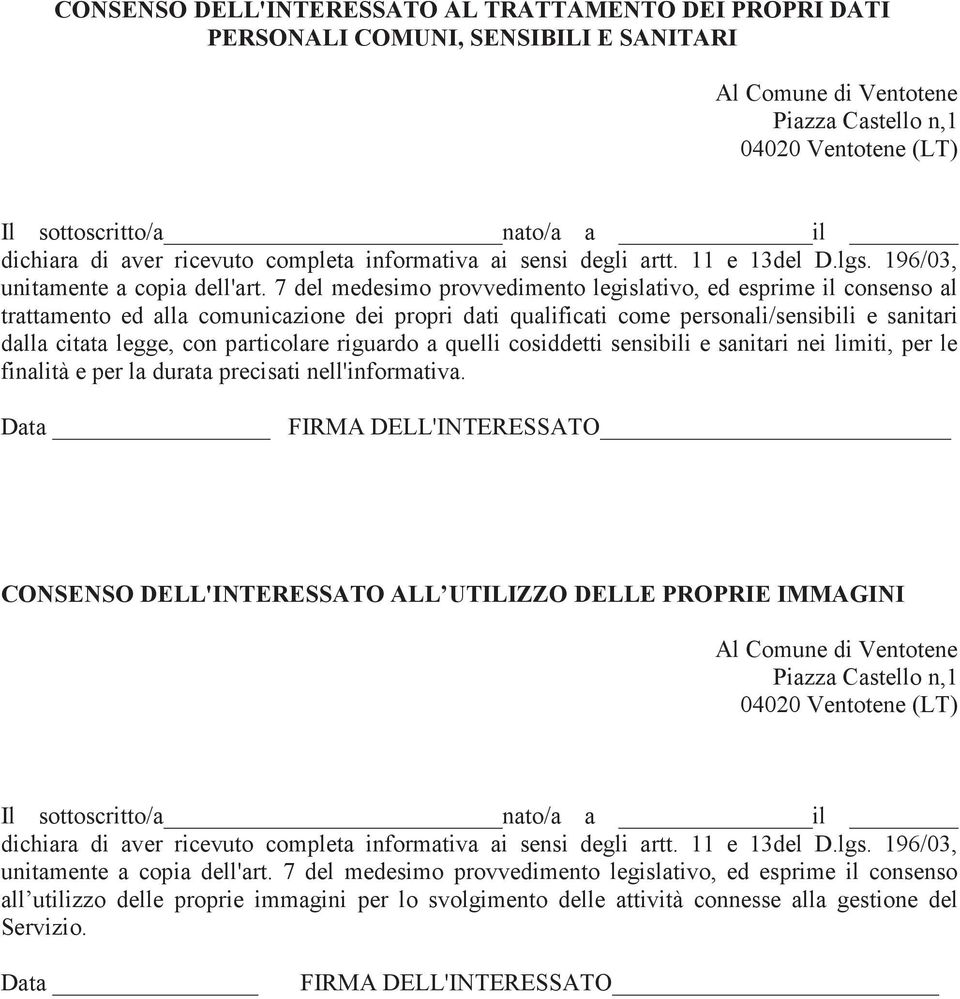 7 del medesimo provvedimento legislativo, ed esprime il consenso al trattamento ed alla comunicazione dei propri dati qualificati come personali/sensibili e sanitari dalla citata legge, con