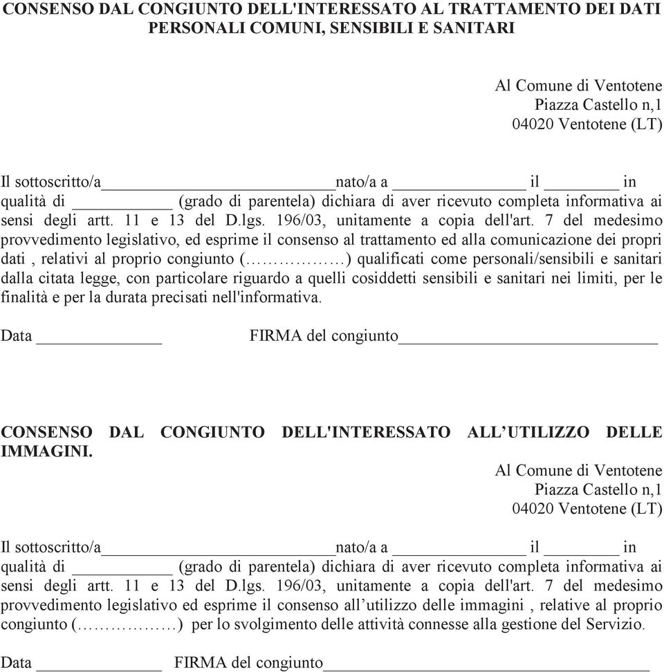 7 del medesimo provvedimento legislativo, ed esprime il consenso al trattamento ed alla comunicazione dei propri dati, relativi al proprio congiunto ( ) qualificati come personali/sensibili e