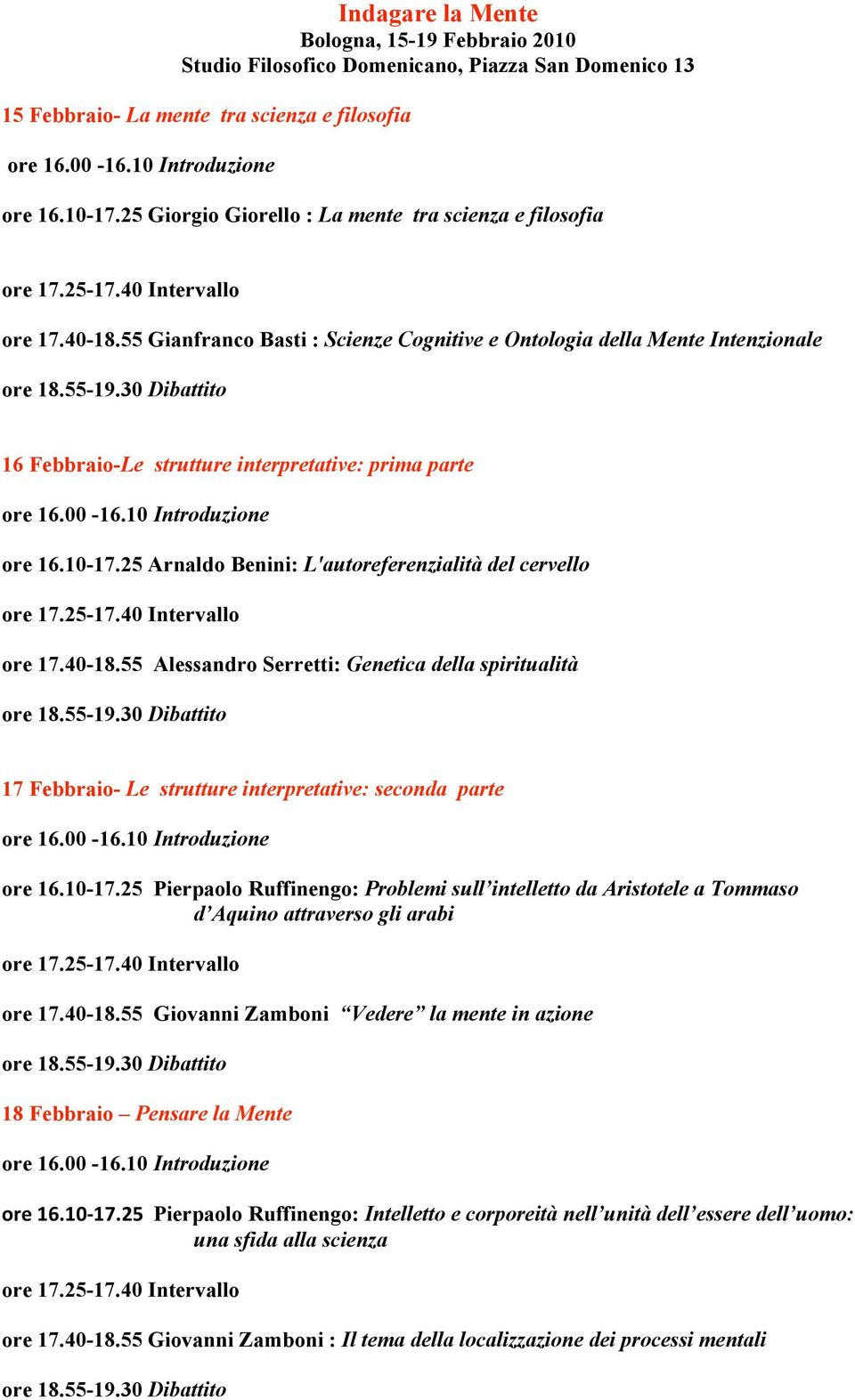 55 Gianfranco Basti : Scienze Cognitive e Ontologia della Mente Intenzionale 16 Febbraio-Le strutture interpretative: prima parte ore 16.10-17.