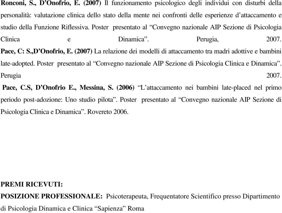 Riflessiva. Poster presentato al Convegno nazionale AIP Sezione di Psicologia Clinica e Dinamica. Perugia, 2007. Pace, C: S.,D Onofrio, E.