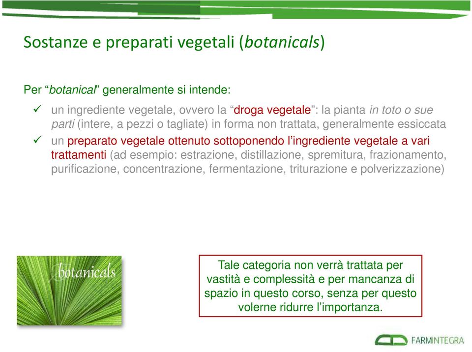 vari trattamenti (ad esempio: estrazione, distillazione, spremitura, frazionamento, purificazione, concentrazione, fermentazione, triturazione e