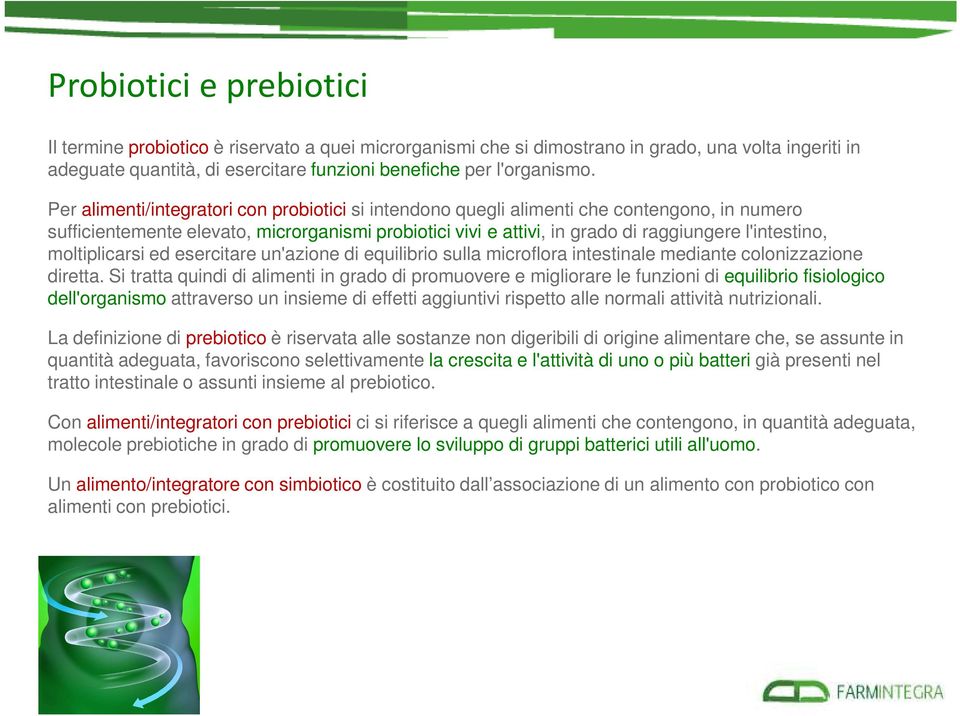 moltiplicarsi ed esercitare un'azione di equilibrio sulla microflora intestinale mediante colonizzazione diretta.