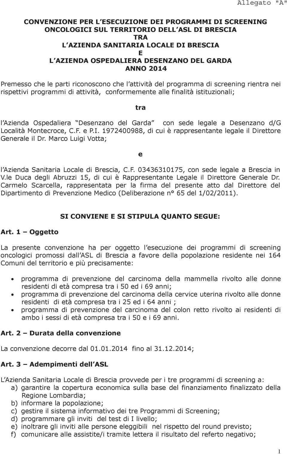 Ospedaliera Desenzano del Garda con sede legale a Desenzano d/g Località Montecroce, C.F. e P.I. 1972400988, di cui è rappresentante legale il Direttore Generale il Dr.