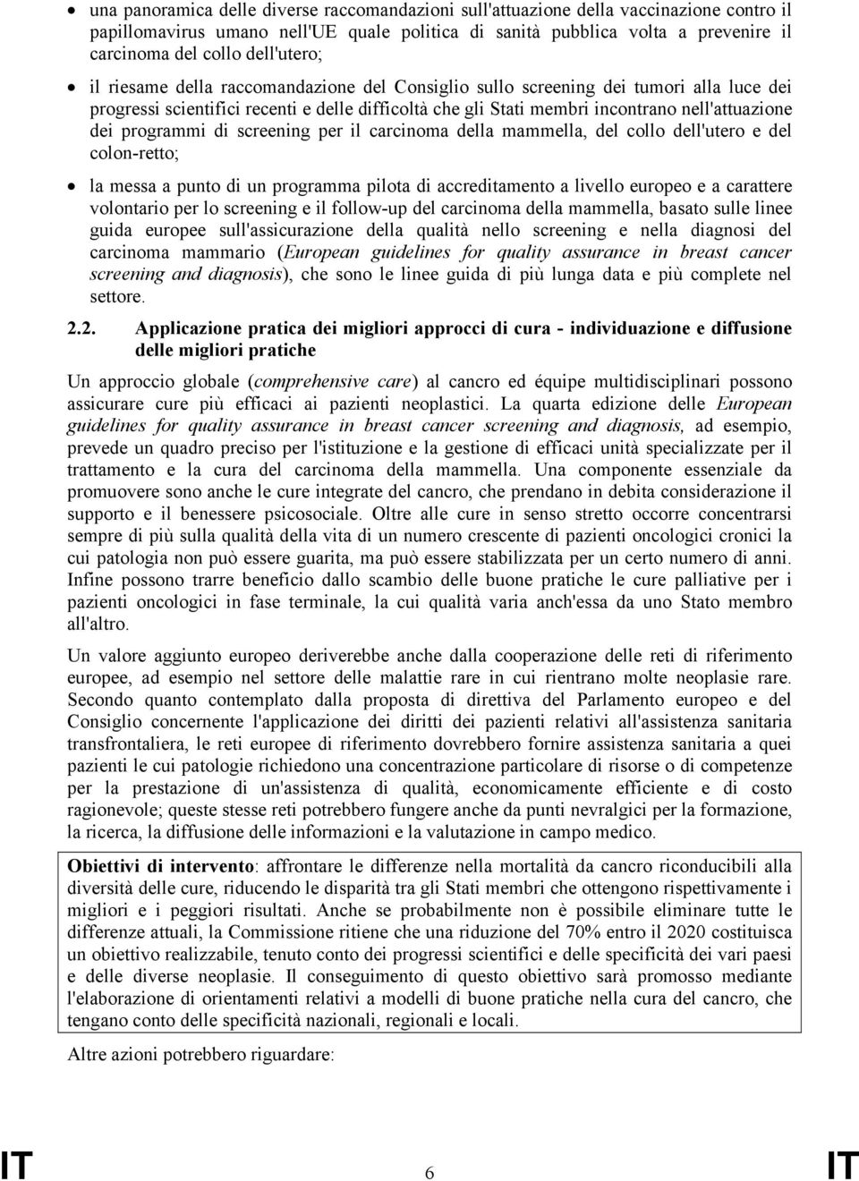 dei programmi di screening per il carcinoma della mammella, del collo dell'utero e del colon-retto; la messa a punto di un programma pilota di accreditamento a livello europeo e a carattere