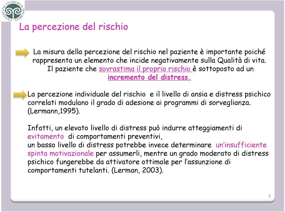 La percezione individuale del rischio e il livello di ansia e distress psichico correlati modulano il grado di adesione ai programmi di sorveglianza. (Lermann,1995).