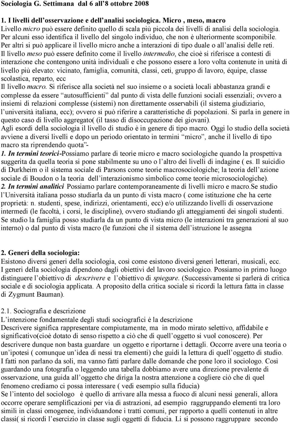 Per alcuni esso identifica il livello del singolo individuo, che non è ulteriormente scomponibile.