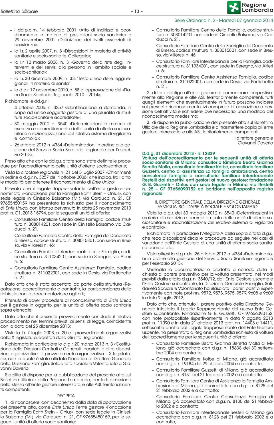 8 «Disposizioni in materia di attività sanitarie e socio-sanitarie. Collegato»; la l.r. 12 marzo 2008, n.