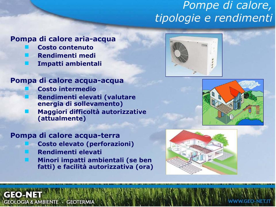 di sollevamento) Maggiori difficoltà autorizzative (attualmente) Pompa di calore acqua-terra Costo