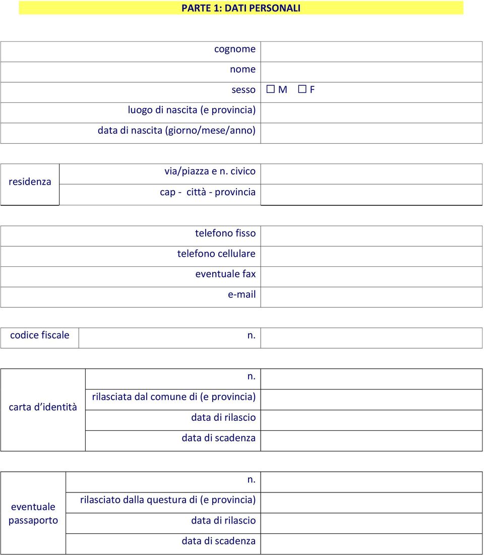 civico cap - città - provincia telefono fisso telefono cellulare eventuale fax e-mail codice fiscale n.