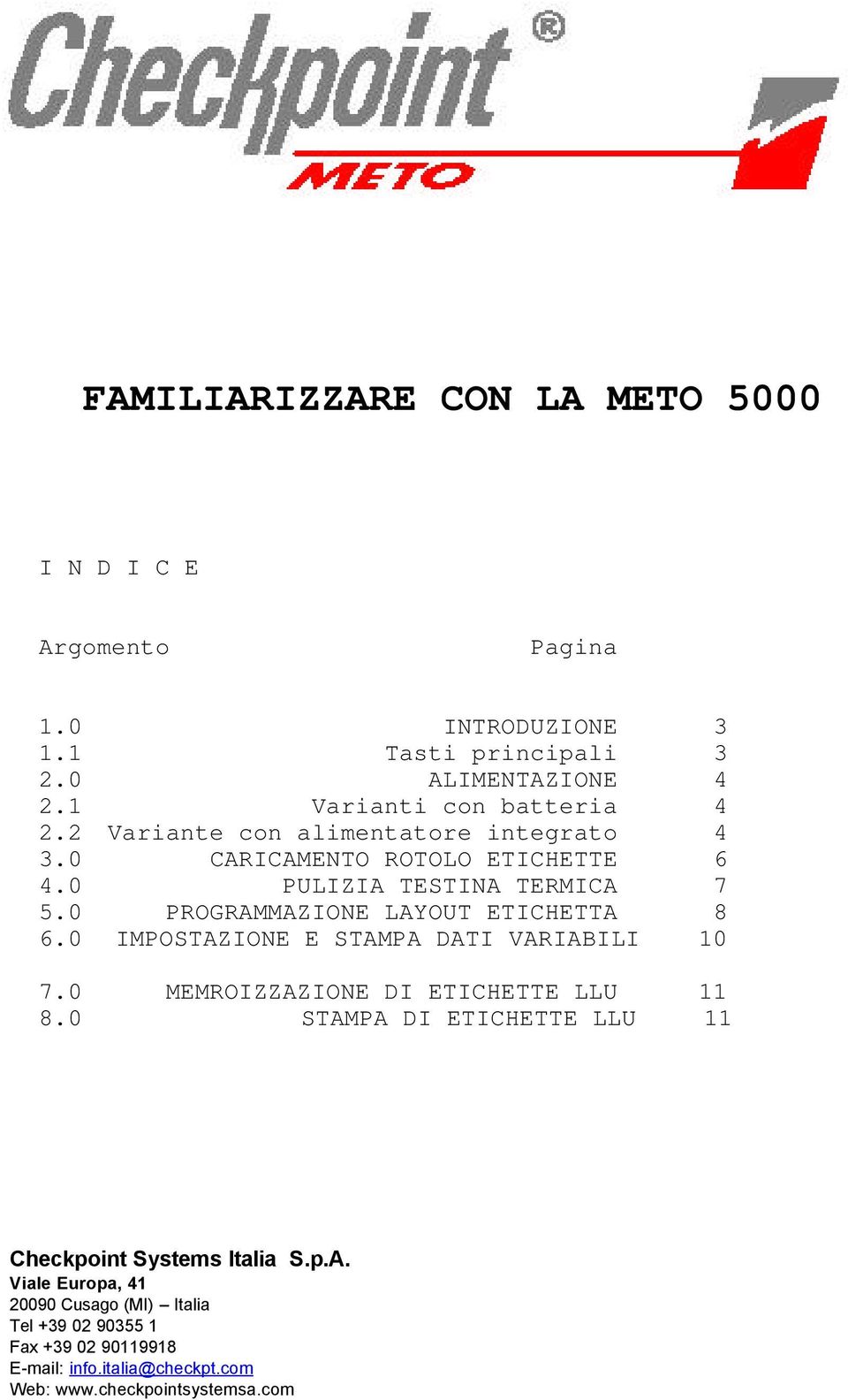 0 PROGRAMMAZIONE LAYOUT ETICHETTA 8 6.0 IMPOSTAZIONE E STAMPA DATI VARIABILI 10 7.0 MEMROIZZAZIONE DI ETICHETTE LLU 11 8.