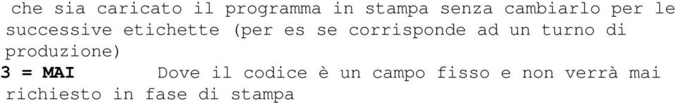 corrisponde ad un turno di produzione) 3 = MAI Dove il