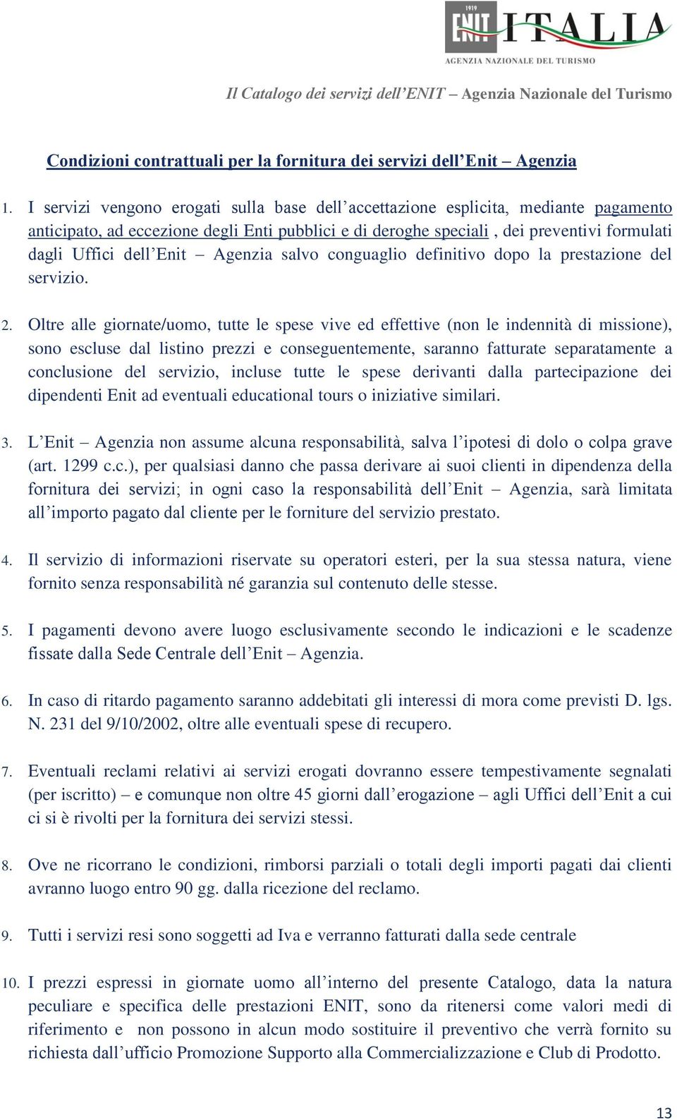 Enit Agenzia salvo conguaglio definitivo dopo la prestazione del servizio. 2.