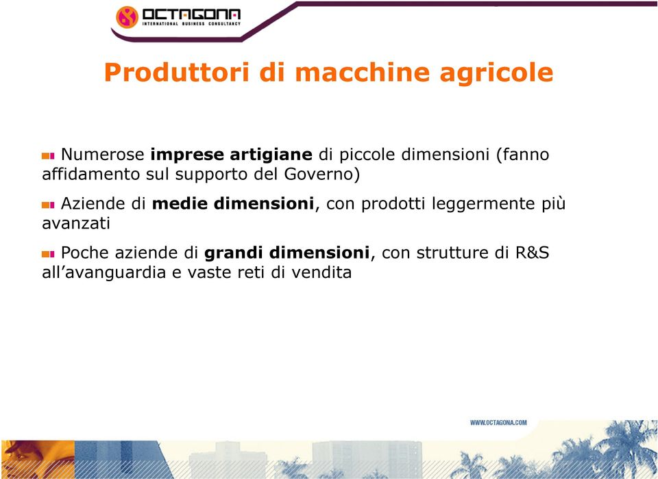 dimensioni, con prodotti leggermente più avanzati Poche aziende di