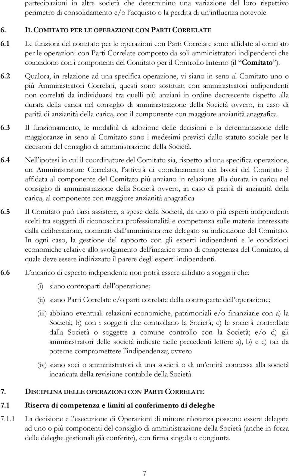 1 Le funzioni del comitato per le operazioni con Parti Correlate sono affidate al comitato per le operazioni con Parti Correlate composto da soli amministratori indipendenti che coincidono con i