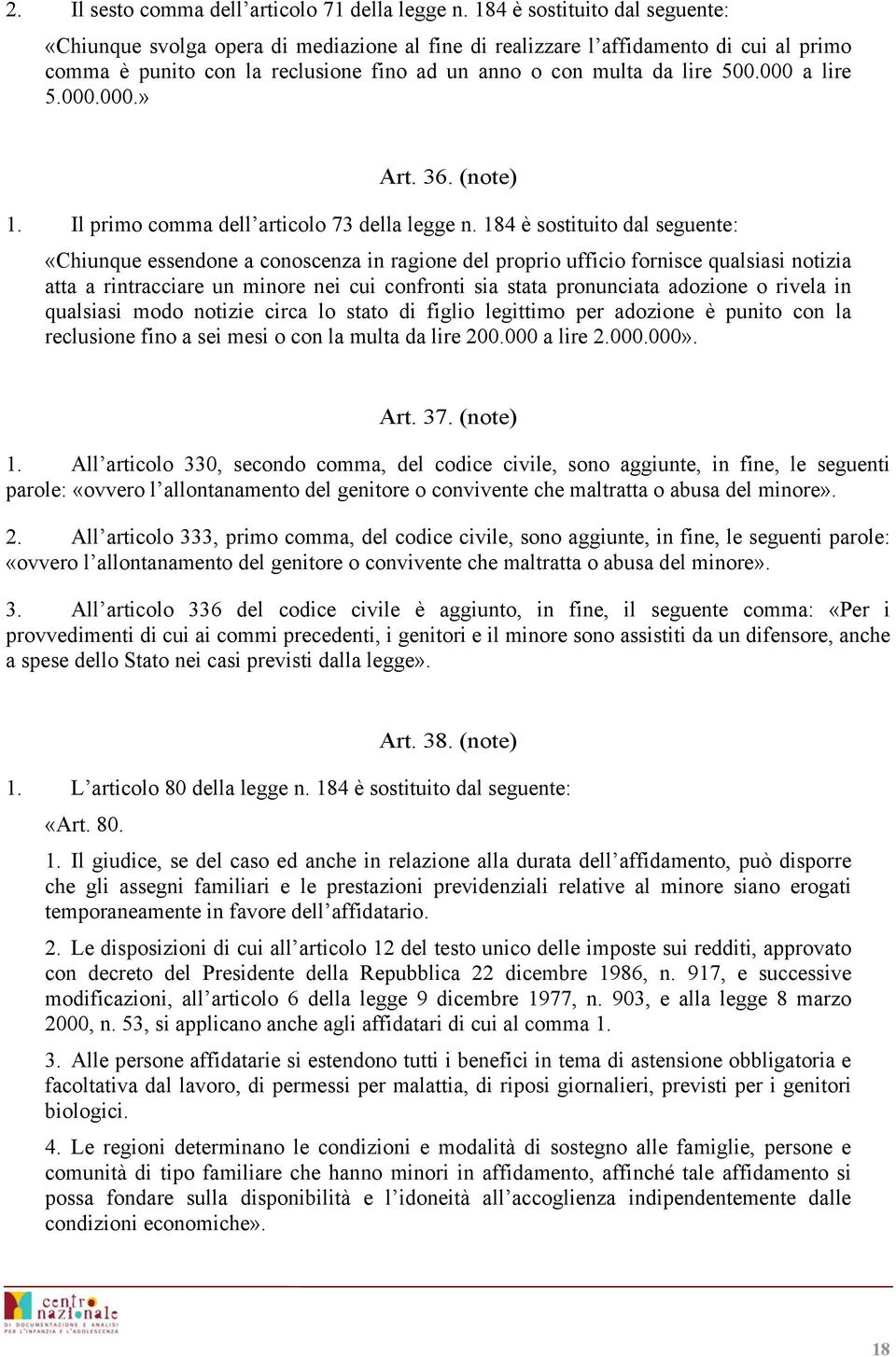 000 a lire 5.000.000.» Art. 36. (note) 1. Il primo comma dell articolo 73 della legge n.