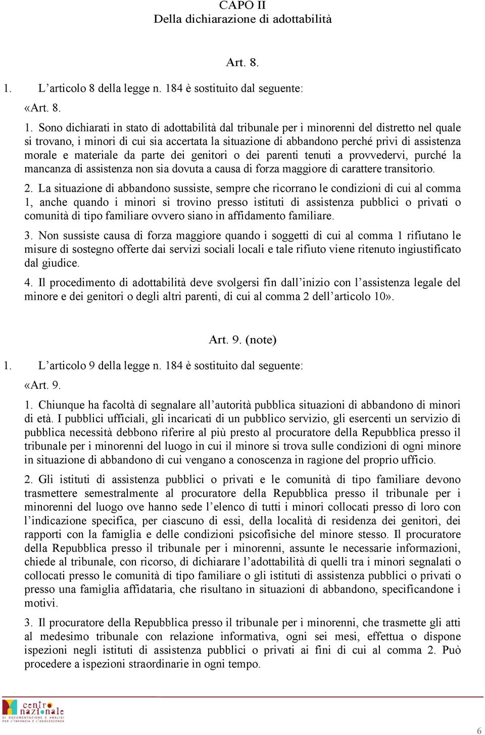 4 è sostituito dal seguente: «Art. 8. 1.