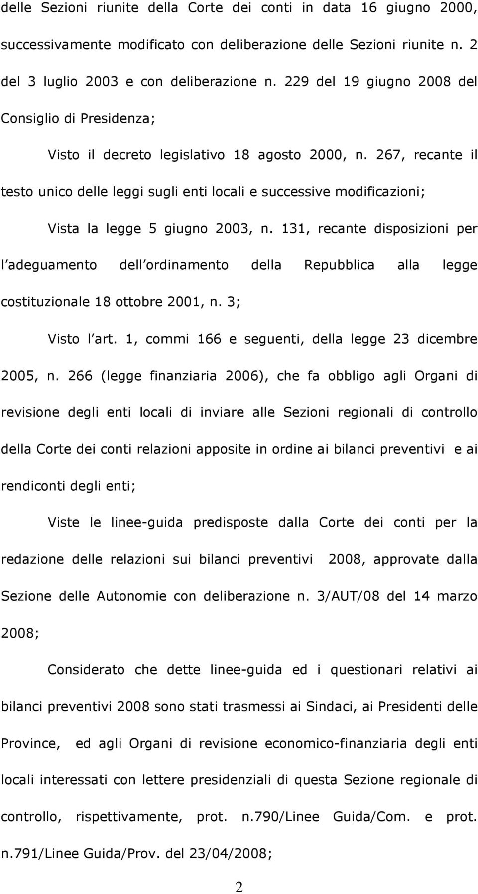 267, recante il testo unico delle leggi sugli enti locali e successive modificazioni; Vista la legge 5 giugno 2003, n.