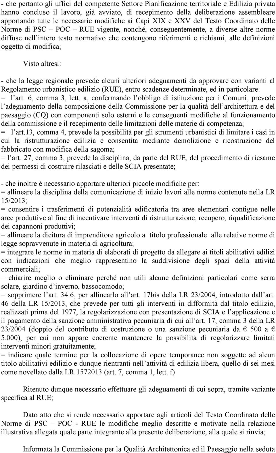 riferimenti e richiami, alle definizioni oggetto di modifica; Visto altresì: - che la legge regionale prevede alcuni ulteriori adeguamenti da approvare con varianti al Regolamento urbanistico