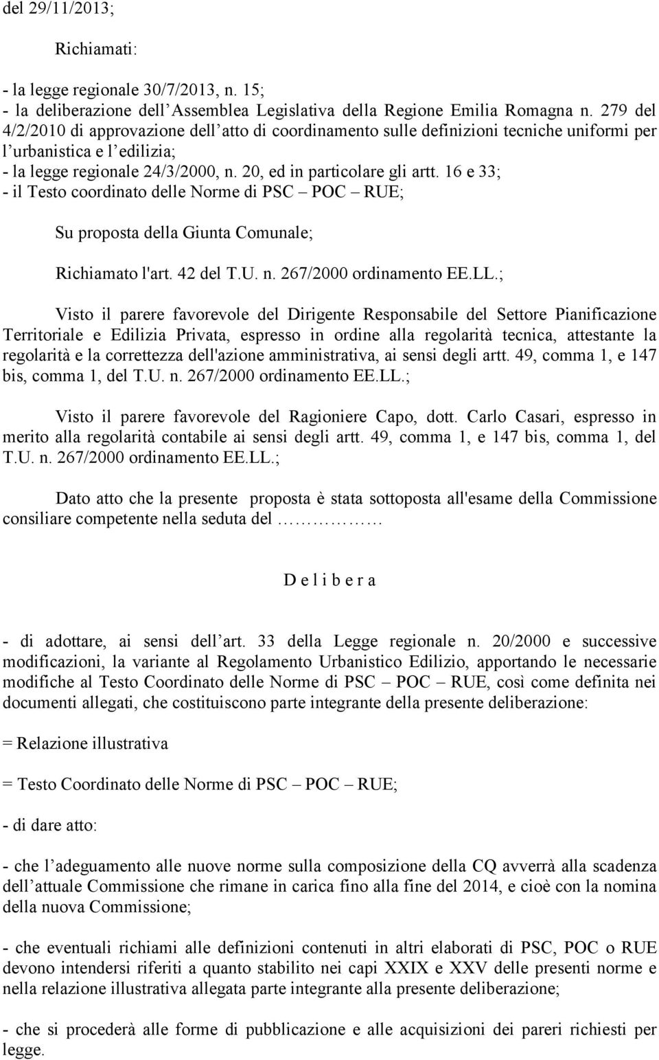 16 e 33; - il Testo coordinato delle Norme di PSC POC RUE; Su proposta della Giunta Comunale; Richiamato l'art. 42 del T.U. n. 267/2000 ordinamento EE.LL.