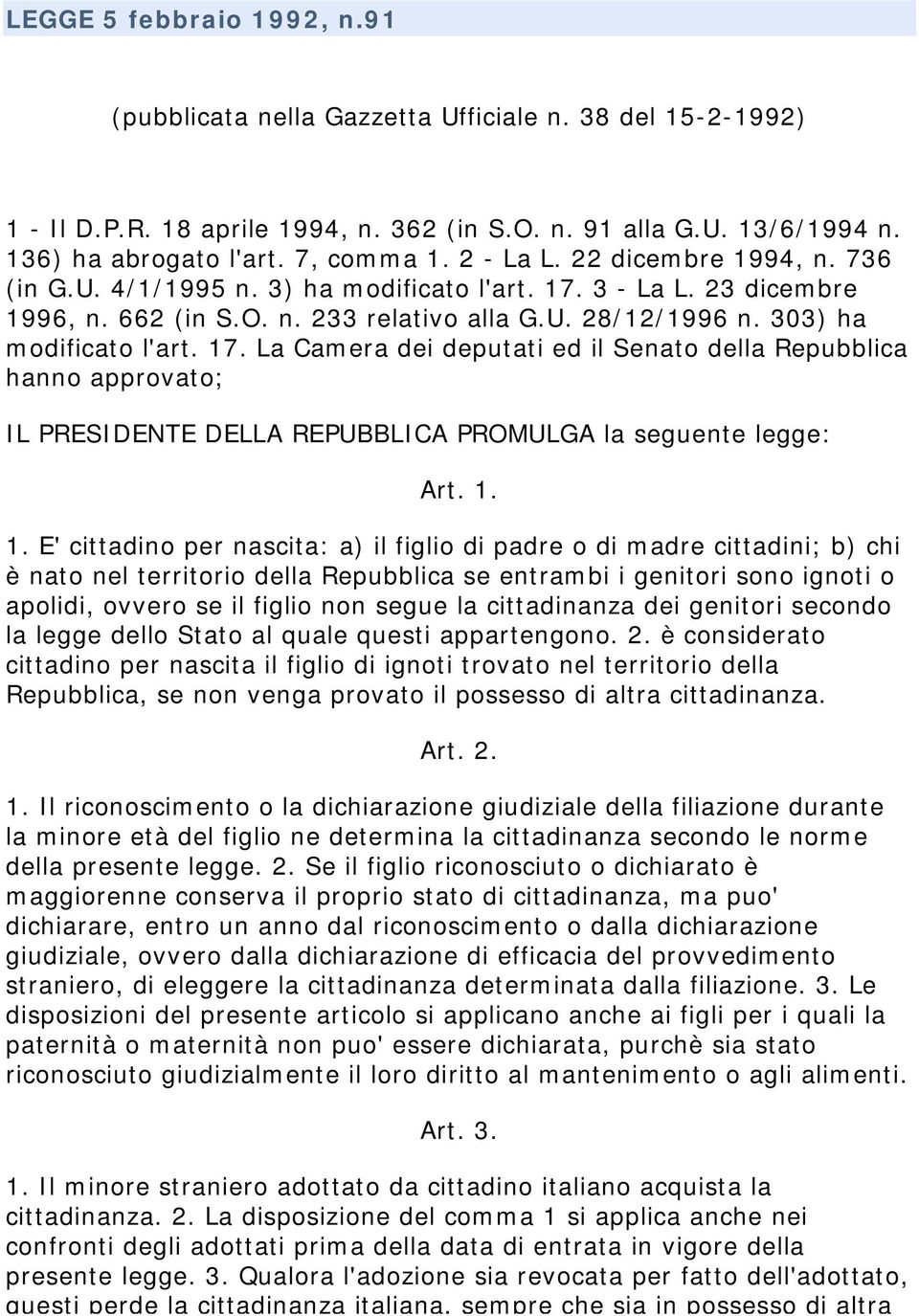 3 - La L. 23 dicembre 1996, n. 662 (in S.O. n. 233 relativo alla G.U. 28/12/1996 n. 303) ha modificato l'art. 17.