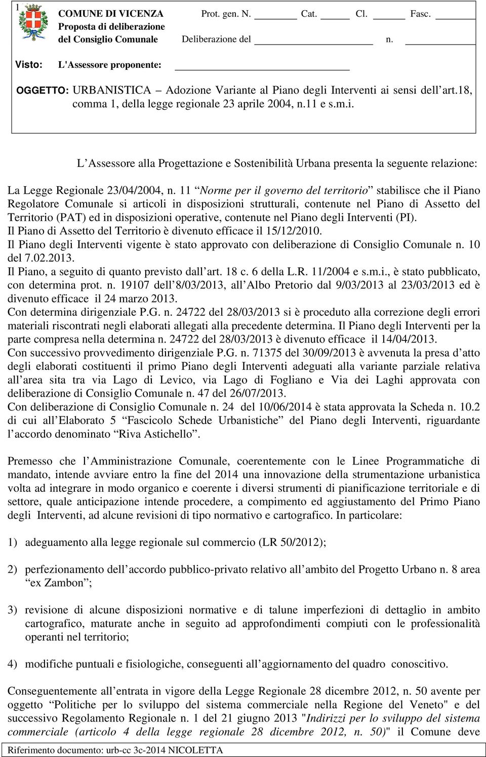 operative, contenute nel Piano degli Interventi (PI). Il Piano di Assetto del Territorio è divenuto efficace il 15/12/2010.