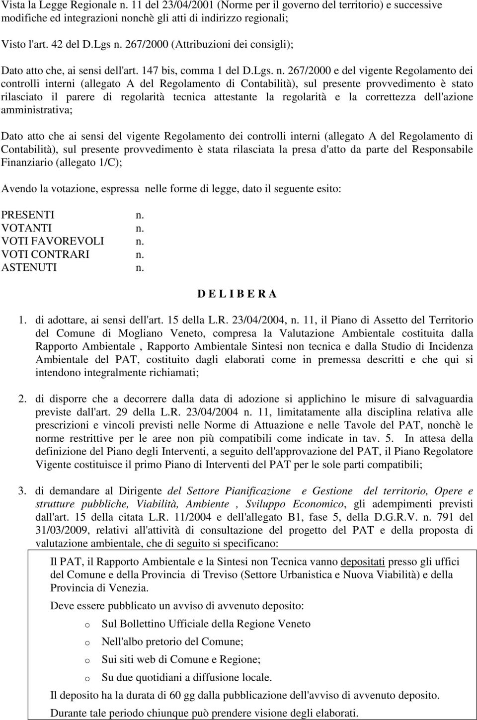 267/2000 e del vigente Reglament dei cntrlli interni (allegat A del Reglament di Cntabilità), sul presente prvvediment è stat rilasciat il parere di reglarità tecnica attestante la reglarità e la