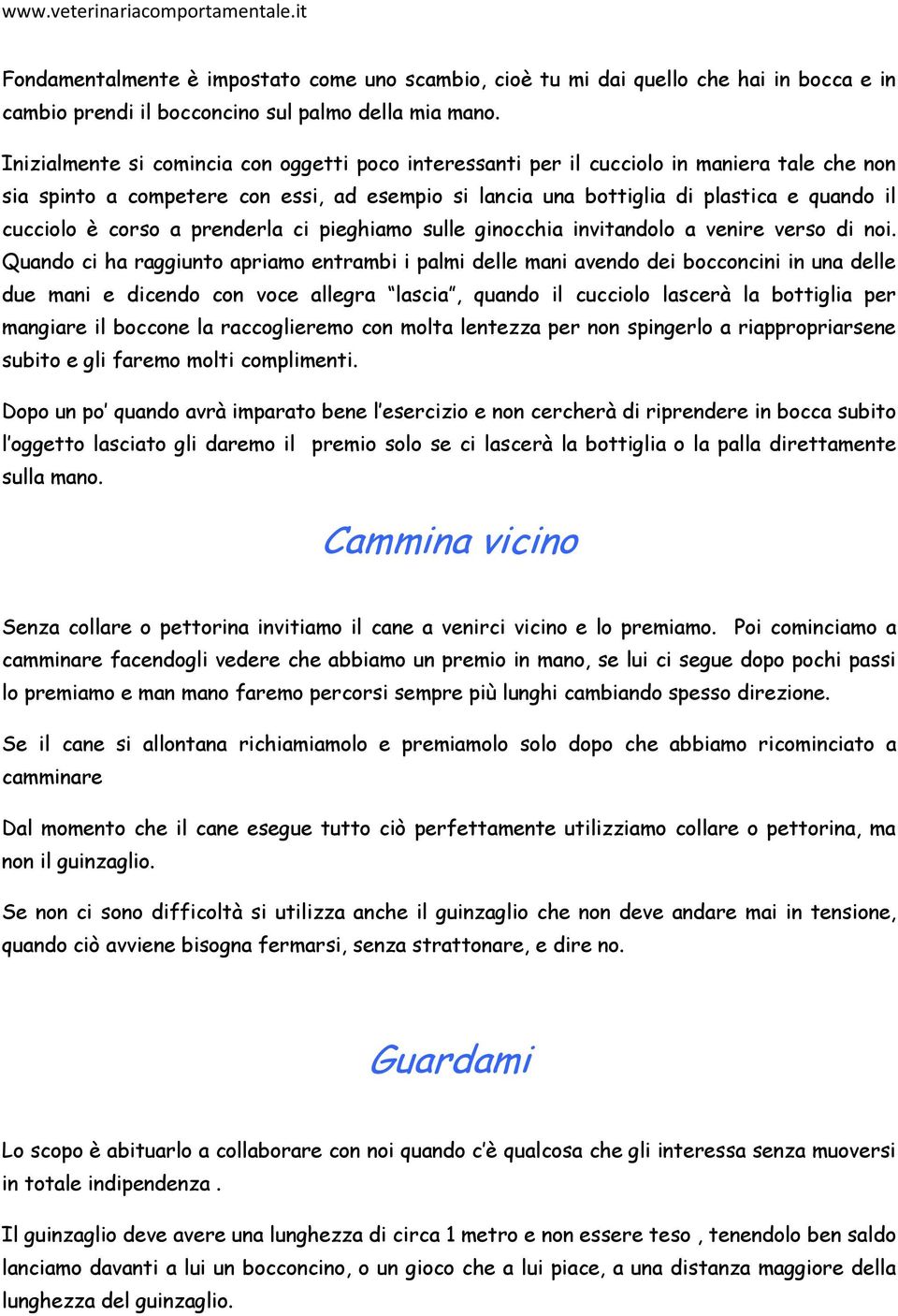 corso a prenderla ci pieghiamo sulle ginocchia invitandolo a venire verso di noi.