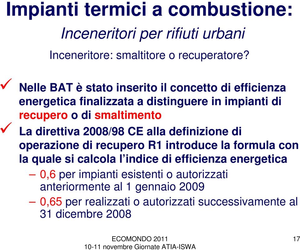 La direttiva 2008/98 CE alla definizione di operazione di recupero R1 introduce la formula con la quale si calcola l indice di