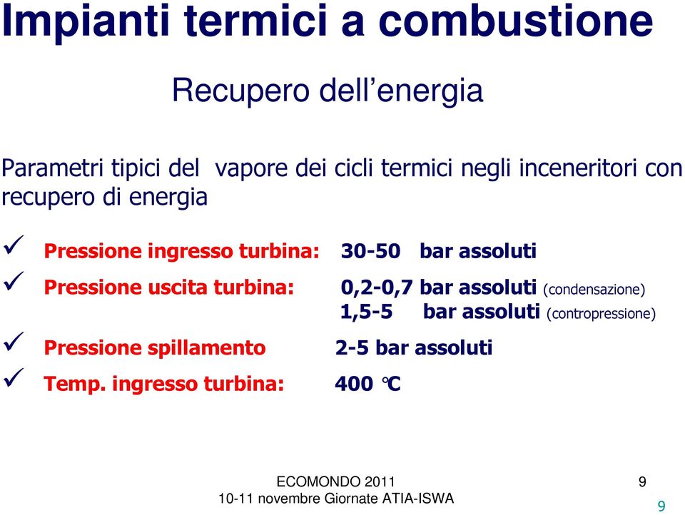 uscita turbina: 30-50 bar assoluti Pressione spillamento 2-5 bar assoluti Temp.