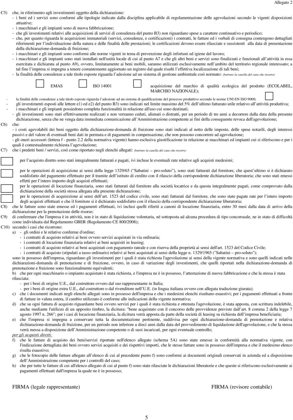 B3) non riguardano spese a carattere continuativo e periodico; - che, per quanto riguarda le acquisizioni immateriali (servizi, consulenze, e certificazioni) i contratti, le fatture ed i verbali di