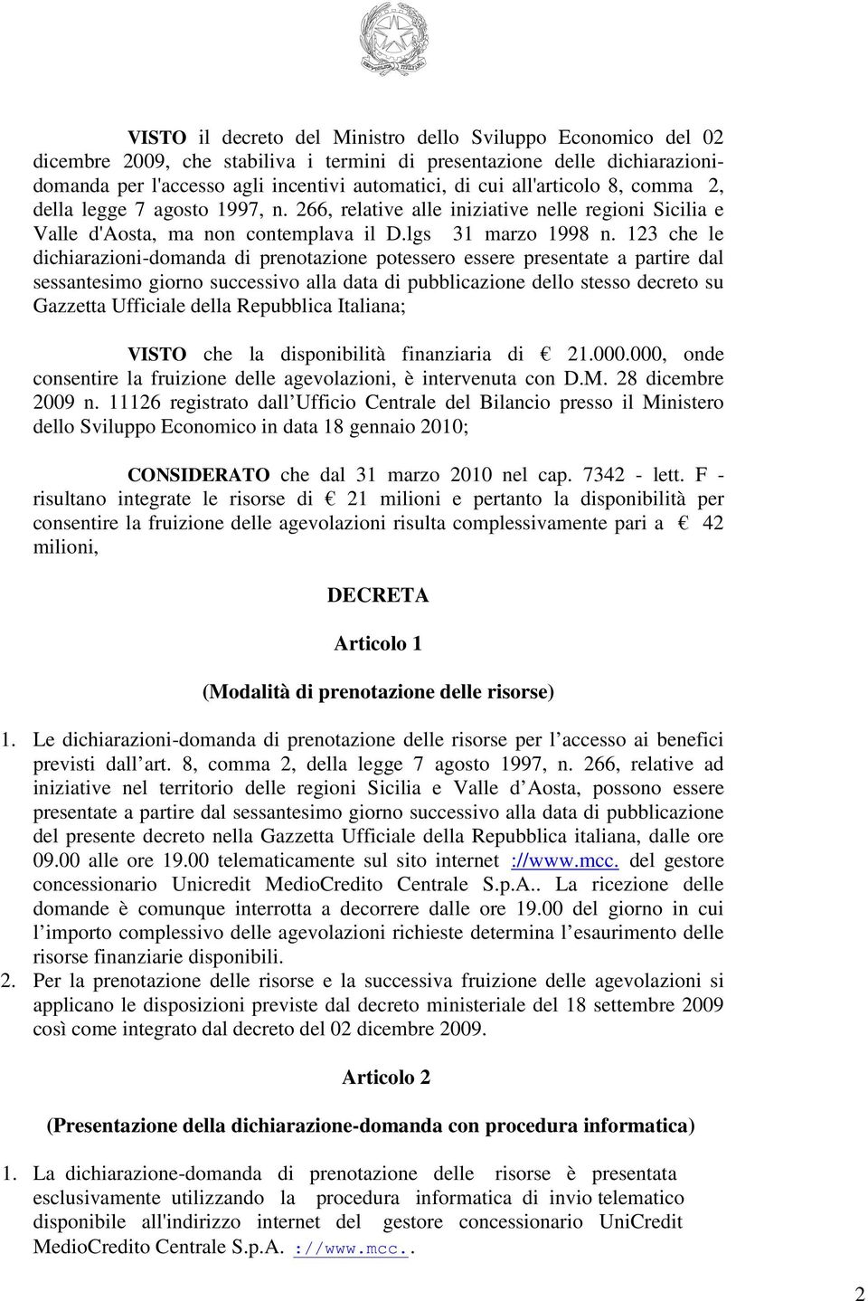 123 che le dichiarazioni-domanda di prenotazione potessero essere presentate a partire dal sessantesimo giorno successivo alla data di pubblicazione dello stesso decreto su Gazzetta Ufficiale della