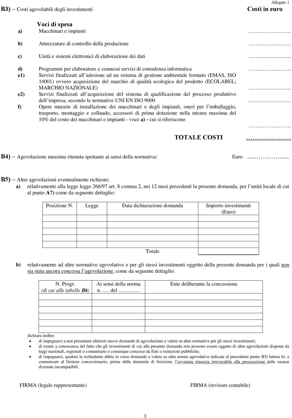 acquisizione del marchio di qualità ecologica del prodotto (ECOLABEL; MARCHIO NAZIONALE) e2) Servizi finalizzati all acquisizione del sistema di qualificazione del processo produttivo dell impresa,