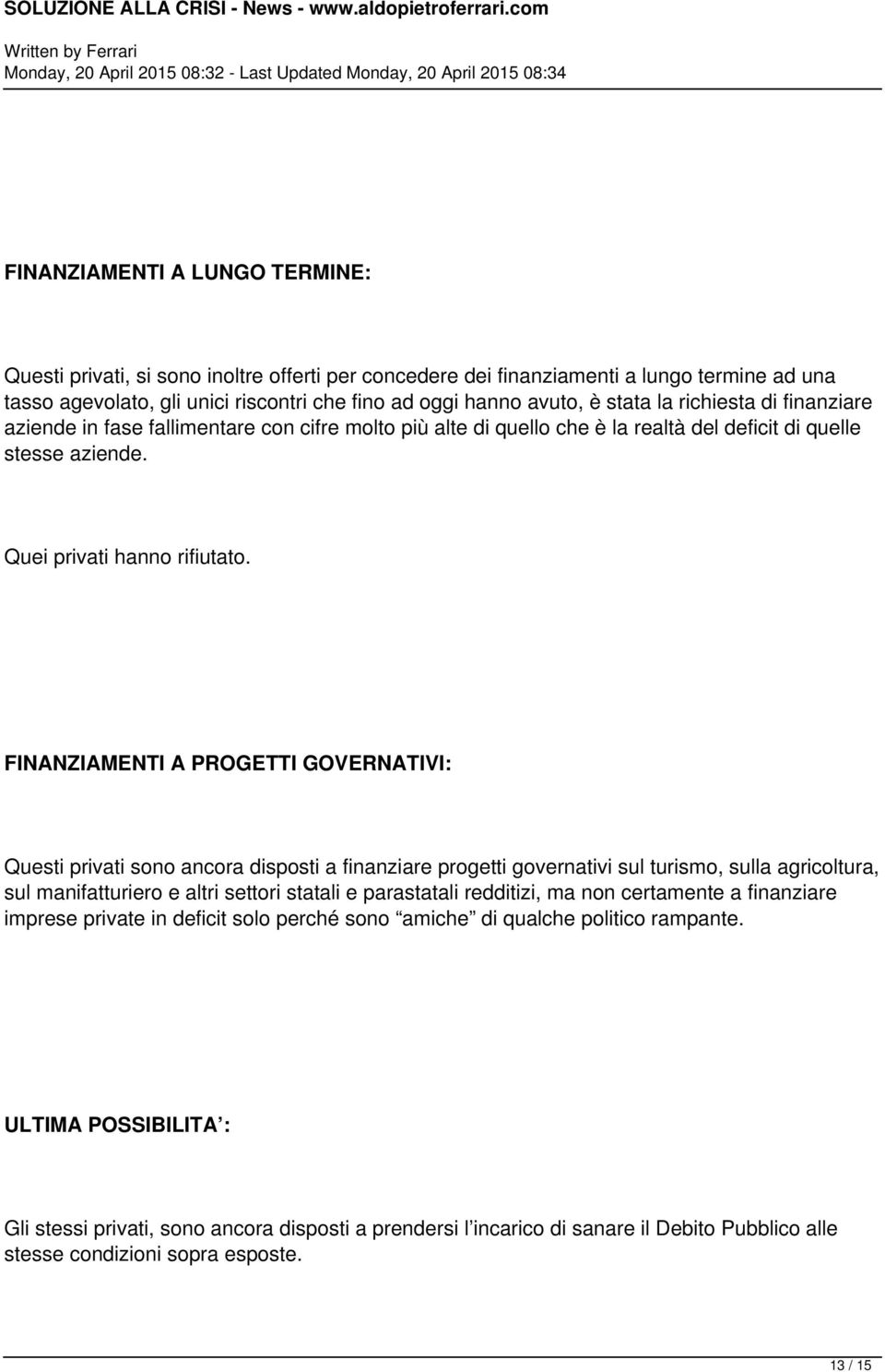 FINANZIAMENTI A PROGETTI GOVERNATIVI: Questi privati sono ancora disposti a finanziare progetti governativi sul turismo, sulla agricoltura, sul manifatturiero e altri settori statali e parastatali