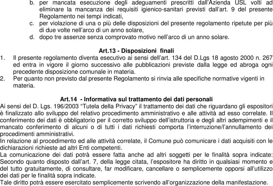 dopo tre assenze senza comprovato motivo nell arco di un anno solare. Art.13 - Disposizioni finali 1. Il presente regolamento diventa esecutivo ai sensi dell art. 134 del D.Lgs 18 agosto 2000 n.