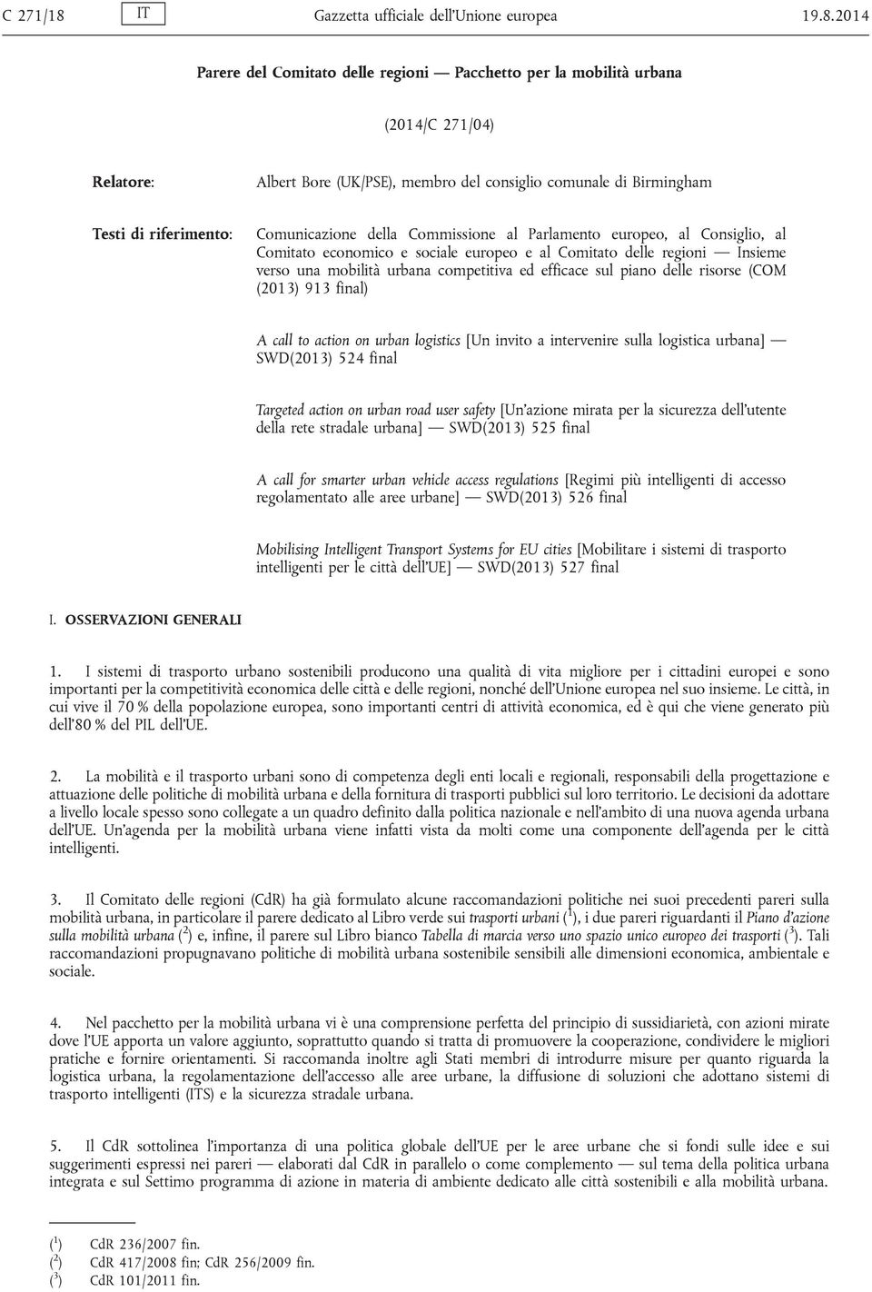 2014 Parere del Comitato delle regioni Pacchetto per la mobilità urbana (2014/C 271/04) Relatore: Albert Bore (UK/PSE), membro del consiglio comunale di Birmingham Testi di riferimento: Comunicazione