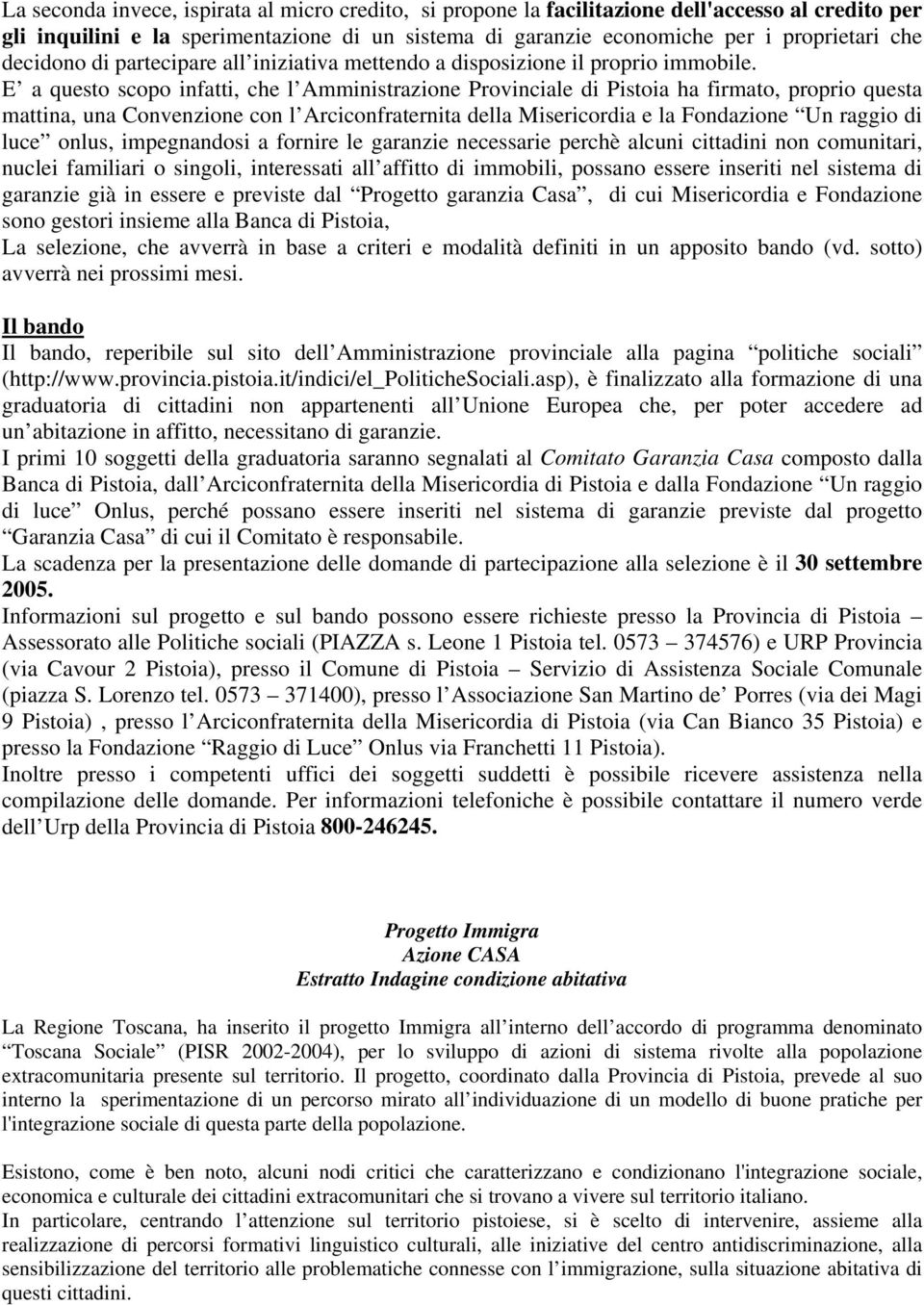 E a questo scopo infatti, che l Amministrazione Provinciale di Pistoia ha firmato, proprio questa mattina, una Convenzione con l Arciconfraternita della Misericordia e la Fondazione Un raggio di luce