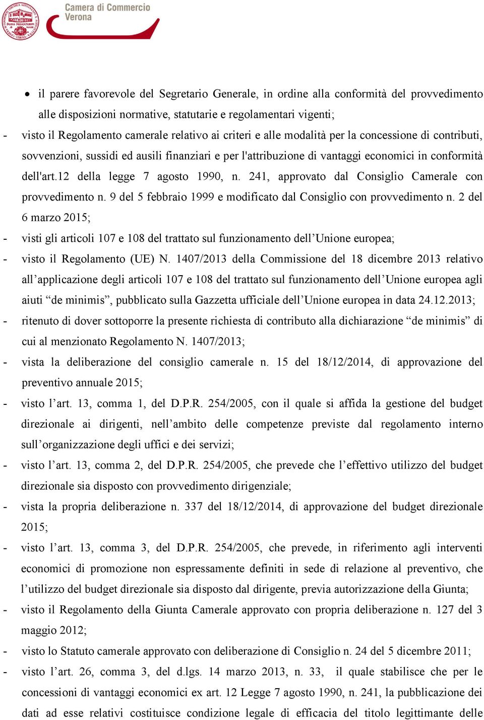 241, approvato dal Consiglio Camerale con provvedimento n. 9 del 5 febbraio 1999 e modificato dal Consiglio con provvedimento n.