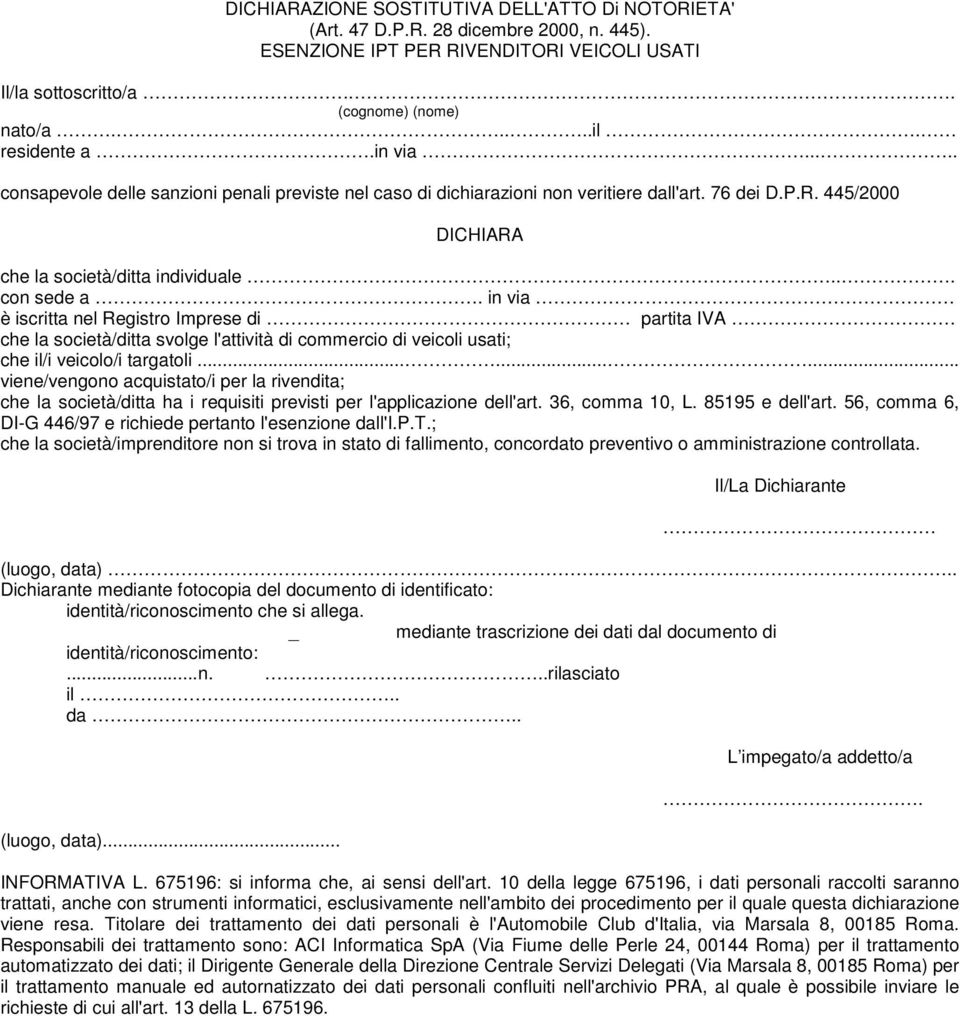 ........ viene/vengono acquistato/i per la rivendita; che la società/ditta ha i requisiti previsti per l'applicazione dell'art. 36, comma 10, L. 85195 e dell'art.