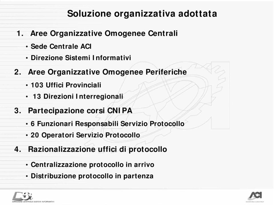 Aree Organizzative Omogenee Periferiche 103 Uffici Provinciali 13 Direzioni Interregionali 3.
