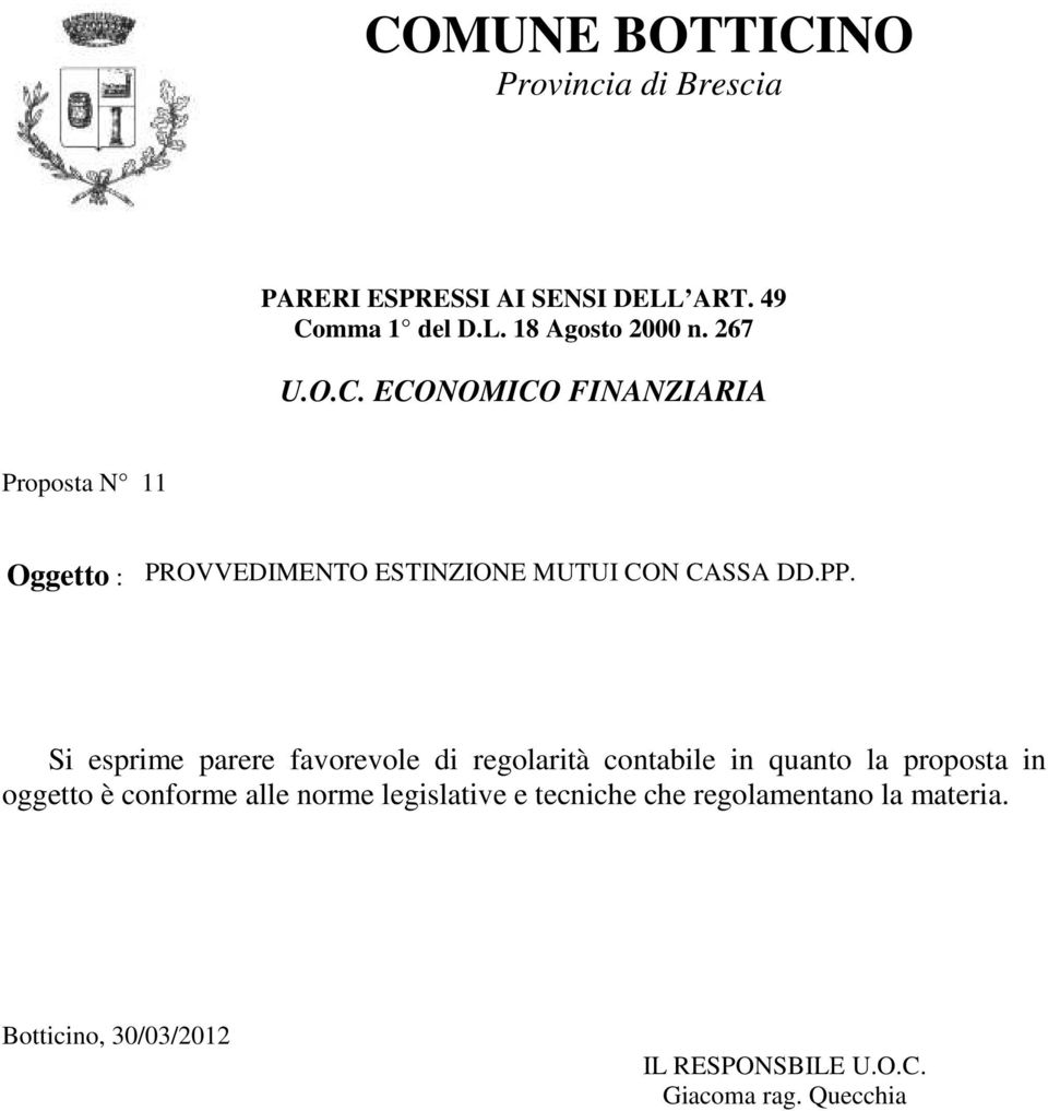 Si esprime parere favorevole di regolarità contabile in quanto la proposta in oggetto è conforme alle norme