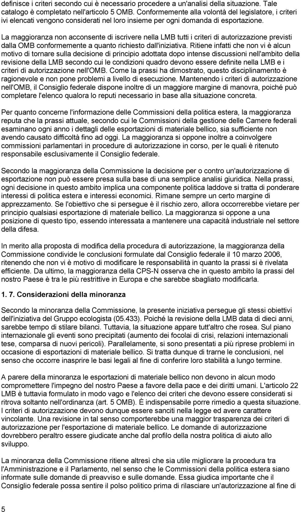 La maggioranza non acconsente di iscrivere nella LMB tutti i criteri di autorizzazione previsti dalla OMB conformemente a quanto richiesto dall'iniziativa.