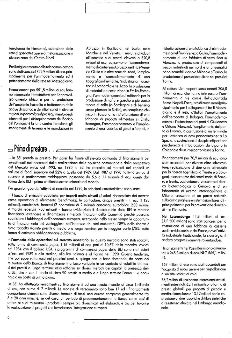 Finanziamenti per 551,5 milioni di ecu hanno interessato infrastrutture per l'approvvigionamento idrico e per la protezione dell'ambiente (raccolto e trattamento delle acque di scarico e dei rifiuti